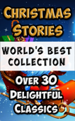 Christmas Stories and Fairy Tales for Children - World’s Best Collection - Charles Dickens, O. Henry, Frank L. Baum, John Kendrick Bangs, Thomas Nelson Page, S. Weir Mitchell, Abbie Farwell Brown & Father Richard Campbell