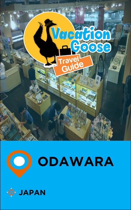 Vacation Goose Travel Guide Odawara Japan