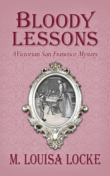 Bloody Lessons: A Victorian San Francisco Mystery