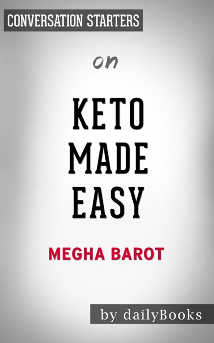 Keto Made Easy: 100+ Easy Keto Dishes Made Fast to Fit Your Life by Megha Barot: Conversation Starters