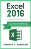 Timothy C. Needham - Excel 2016: A Comprehensive Beginner’s Guide to Microsoft Excel 2016 artwork