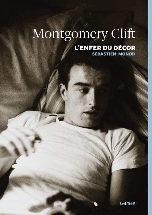 Montgomery Clift, l’enfer du décor