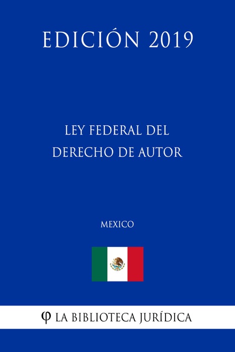 Ley Federal del Derecho de Autor (México) (Edición 2019)