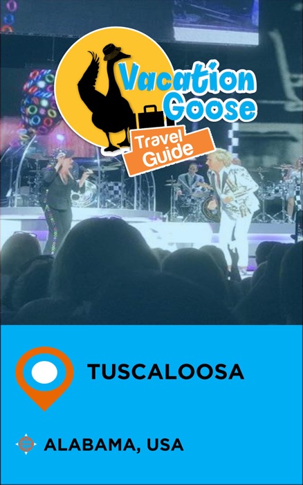 Vacation Goose Travel Guide Tuscaloosa Alabama, USA