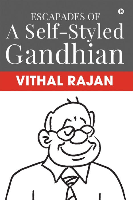 Escapades of a Self-Styled Gandhian