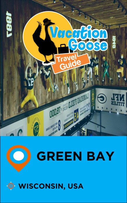 Vacation Goose Travel Guide Green Bay Wisconsin, USA