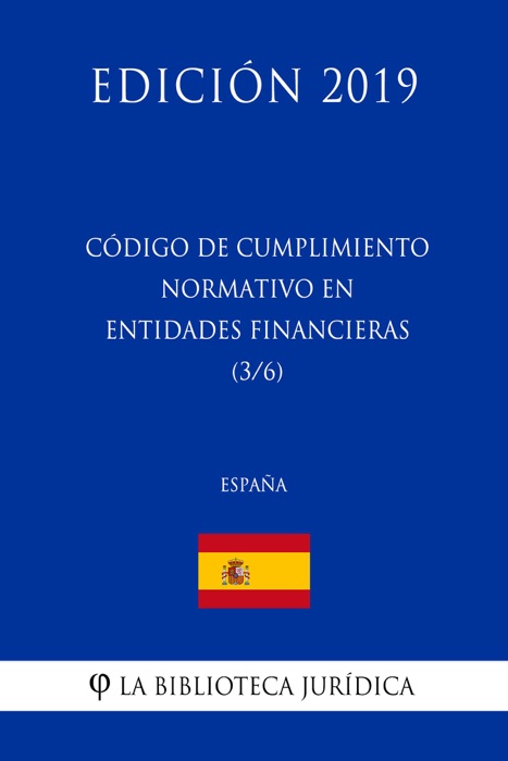 Código de Cumplimiento Normativo en Entidades Financieras (3/6) (España) (Edición 2019)