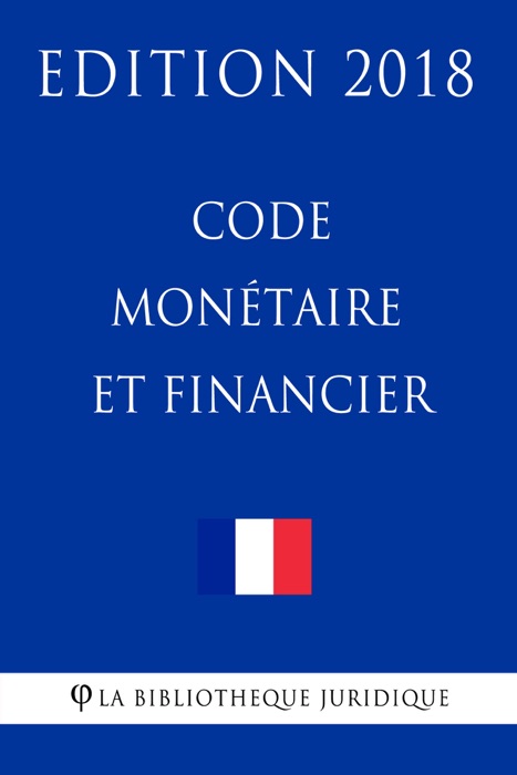 Code monétaire et financier - Edition 2018