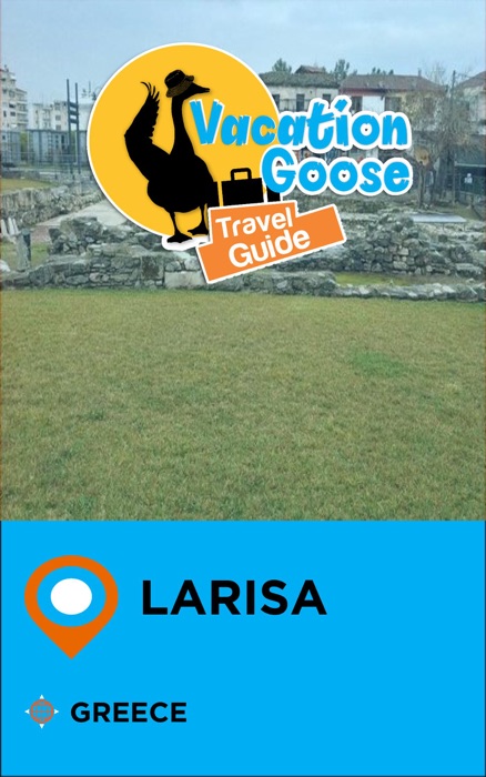Vacation Goose Travel Guide Larisa Greece