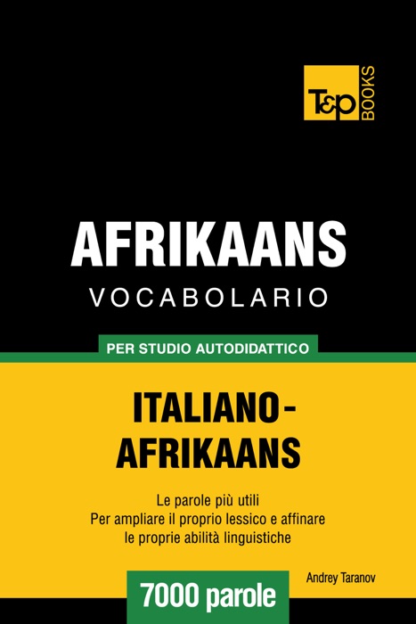 Vocabolario Italiano-Afrikaans per studio autodidattico: 7000 parole