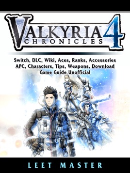 Apple Booksでvalkyria Chronicles 4 Switch Dlc Wiki Aces Ranks Accessories Apc Characters Tips Weapons Download Game Guide Unofficialを読む