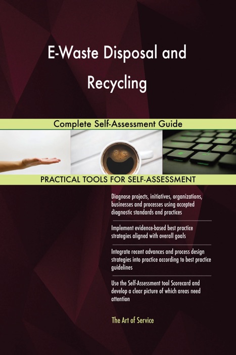 E-Waste Disposal and Recycling: Complete Self-Assessment Guide