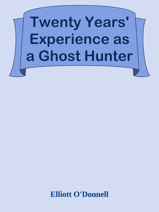 Twenty Years' Experience as a Ghost Hunter