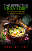 The Effective Vegan Diet: 50 High Protein Recipes for a Healthier Lifestyle - Chef Effect