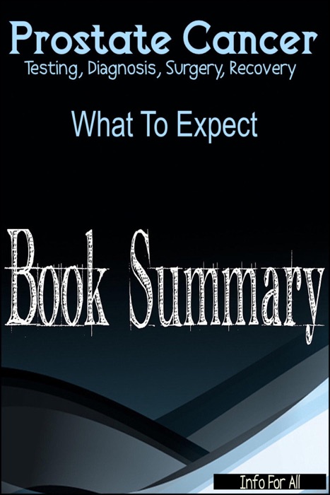 Prostate Cancer - Testing, Diagnosis, Surgery, Recovery (What To Expect)