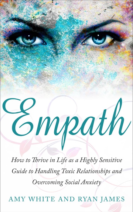 Empath : How to Thrive in Social Life as a Highly Sensitive - A Guide to Handling Toxic Relationships and Overcoming Social Anxiety