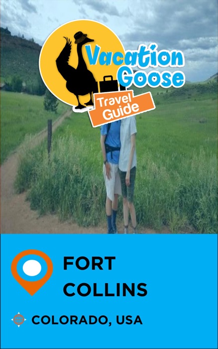 Vacation Goose Travel Guide Fort Collins Colorado, USA