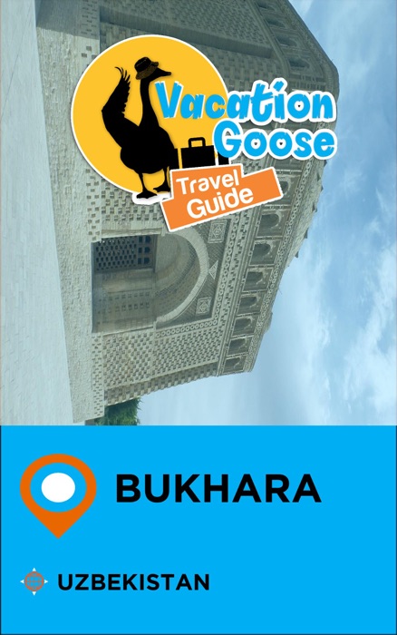 Vacation Goose Travel Guide Bukhara Uzbekistan