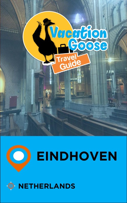 Vacation Goose Travel Guide Eindhoven Netherlands