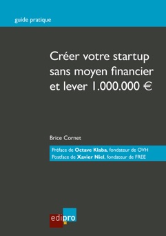 Créer votre start-up sans moyen financier et lever 1.000.000€ - Brice Cornet