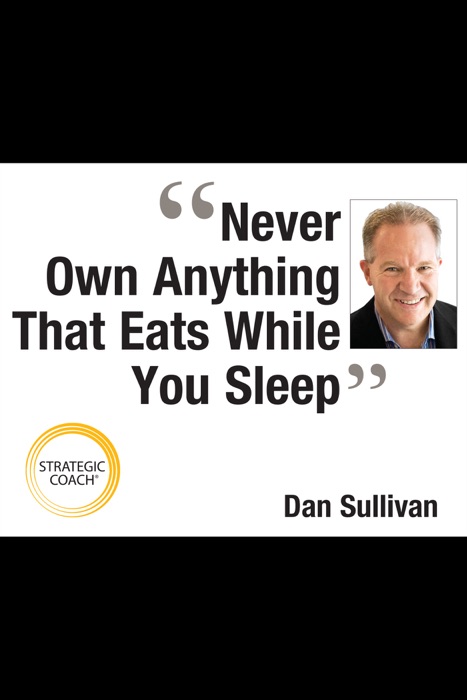 Never Own Anything that Eats While You Sleep