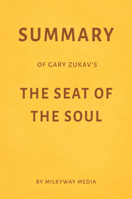 Summary of Gary Zukav’sThe Seat of the Soulby Milkyway Media