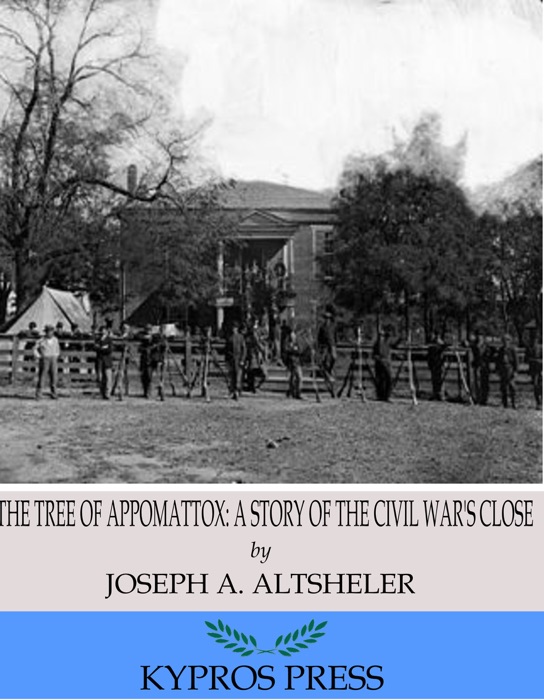 The Tree of Appomattox: A Story of the Civil War's Close