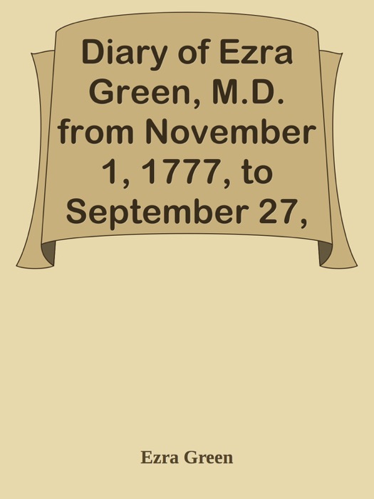 Diary of Ezra Green, M.D. from November 1, 1777, to September 27, 1778