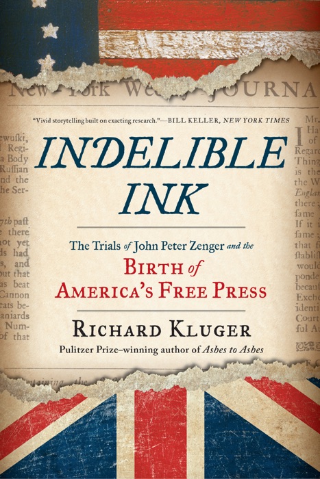 Indelible Ink: The Trials of John Peter Zenger and the Birth of America's Free Press