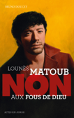 Lounès Matoub : "Non aux fous de Dieu" - Bruno Doucey