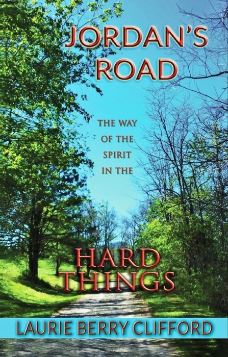Jordan's Road: The Way of the Spirit in the Hard Things