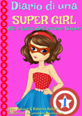 Diario di una Super Girl Libro 1 Alti e bassi dell’essere Super - Katrina Kahler & John Zakour