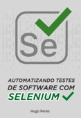 Automatizando Testes de Software Com Selenium - Hugo Peres