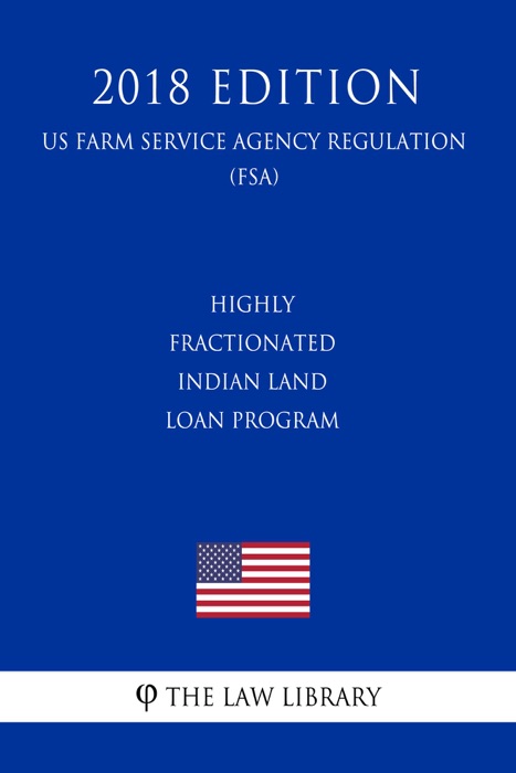 Highly Fractionated Indian Land Loan Program (US Farm Service Agency Regulation) (FSA) (2018 Edition)