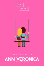 Ann Veronica  The Pink Classics - H.G. Wells & Sheba Blake by  H.G. Wells & Sheba Blake PDF Download