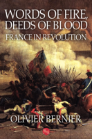 Olivier Bernier - Words of Fire, Deeds of Blood: France in Revolution artwork