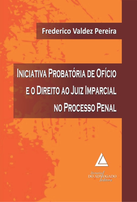 Iniciativa Probatória de Ofício e o Direito ao Juiz Imparcial no Processo Penal