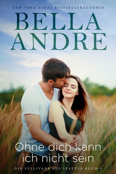 Ohne dich kann ich nicht sein (Die Sullivans aus Seattle 5)