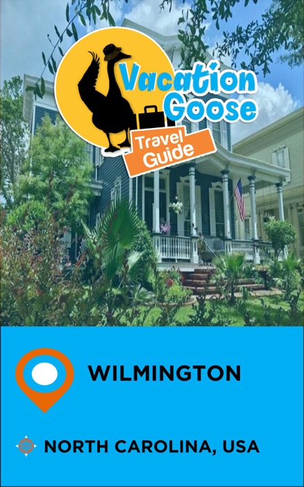 Vacation Goose Travel Guide Wilmington North Carolina, USA