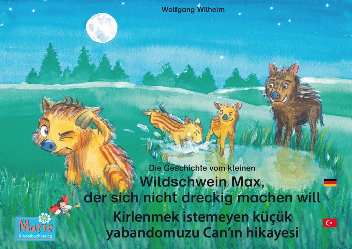 Die Geschichte vom kleinen Wildschwein Max, der sich nicht dreckig machen will. Deutsch-Türkisch. / Kirlenmek istemeyen küçük yabandomuzu Can'ın hikayesi. Almanca-Türkce.