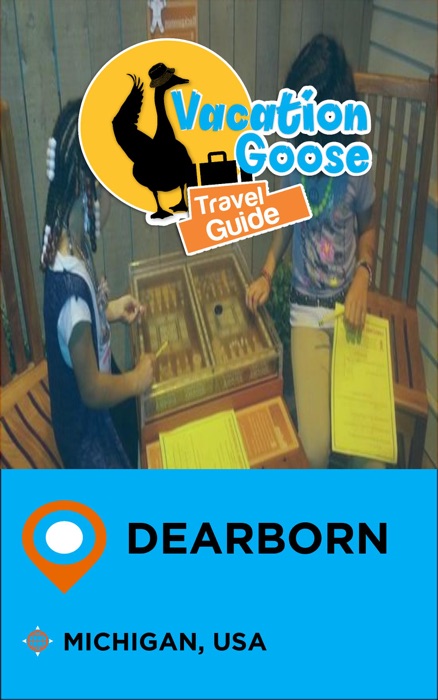 Vacation Goose Travel Guide Dearborn Michigan, USA