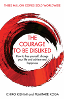 Ichiro Kishimi & Fumitake Koga - The Courage To Be Disliked artwork