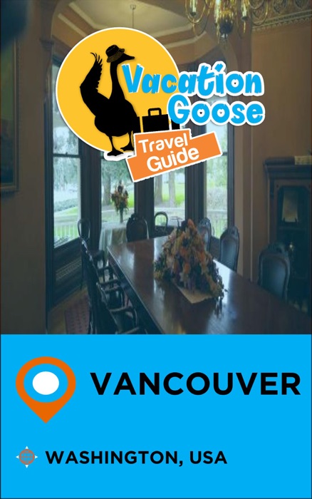 Vacation Goose Travel Guide Vancouver Washington, USA