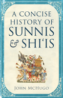 John McHugo - A Concise History of Sunnis and Shi'is artwork