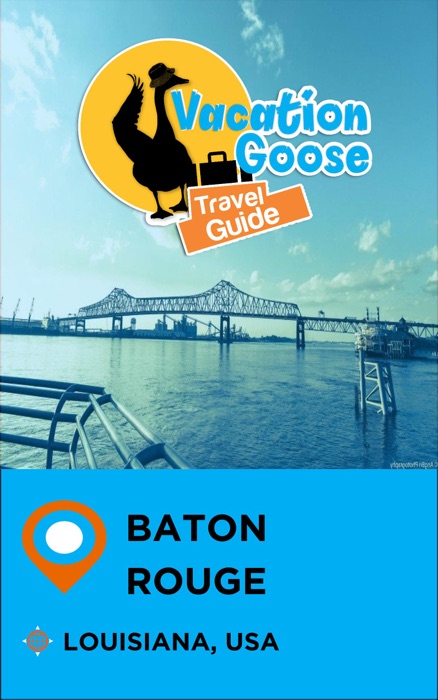 Vacation Goose Travel Guide Baton Rouge Louisiana, USA