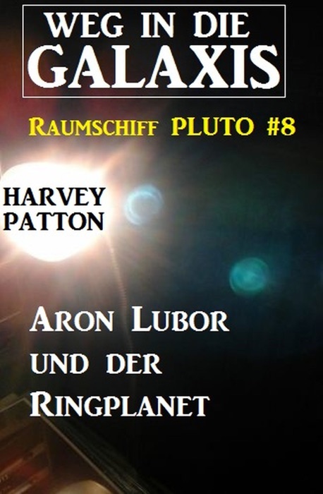 Aron Lubor und der Ringplanet: Weg in die Galaxis - Raumschiff PLUTO 8