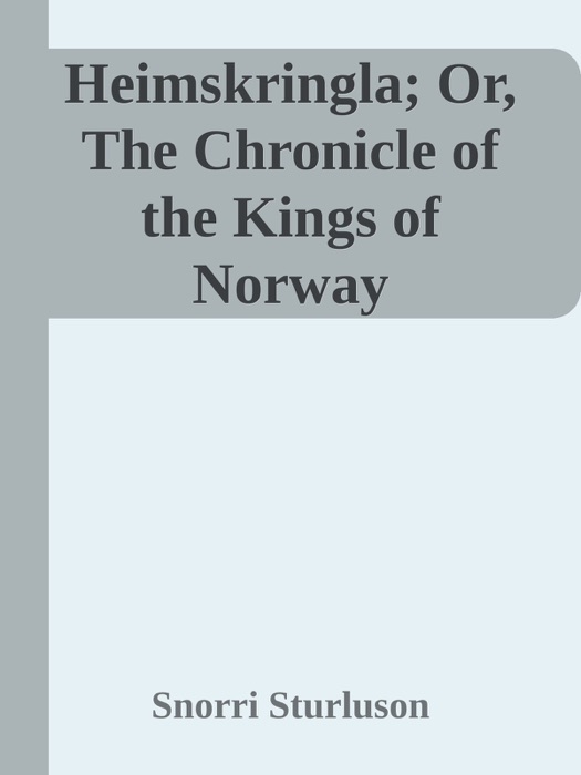 Heimskringla; Or, The Chronicle of the Kings of Norway