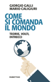 Come si comanda il mondo - Giorgio Galli & Mario Caligiuri