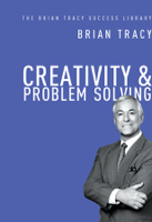 Brian Tracy - Creativity and   Problem Solving (The Brian Tracy Success Library) artwork