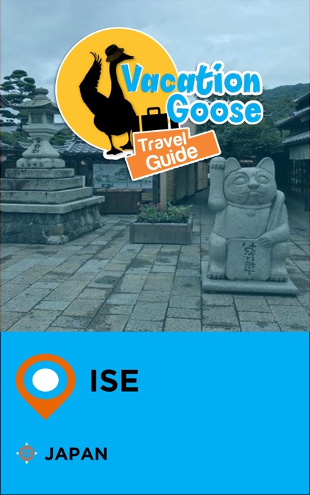 Vacation Goose Travel Guide Ise Japan